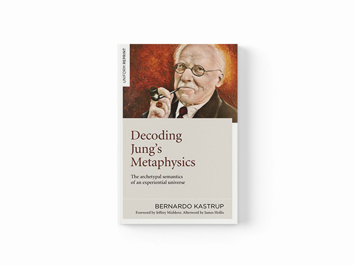 Decoding Jung's Metaphysics by Bernardo Kastrup; 9781789045659