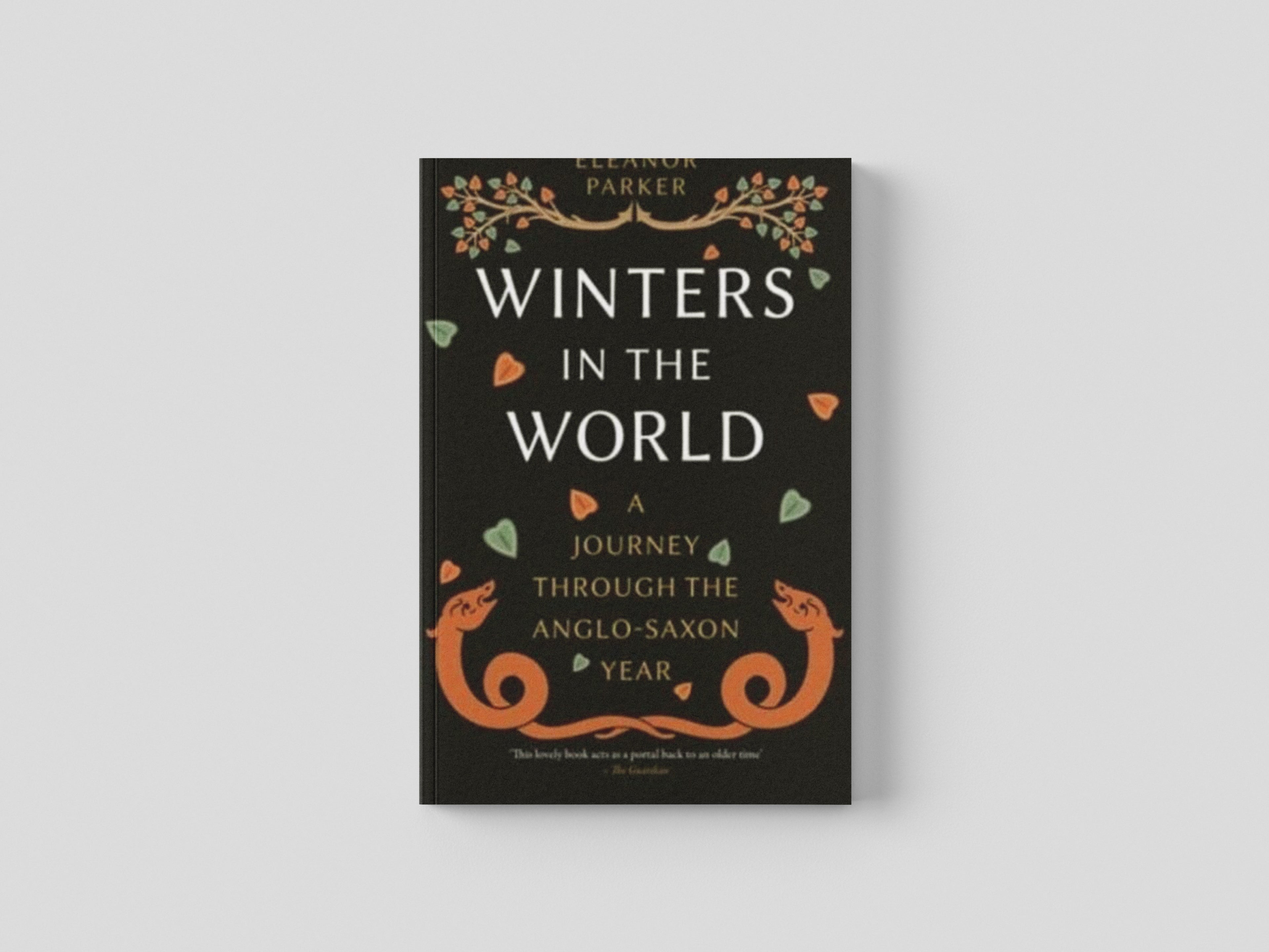 Winters in the World : A Journey through the Anglo-Saxon Year by Eleanor Parker; 9781789147735