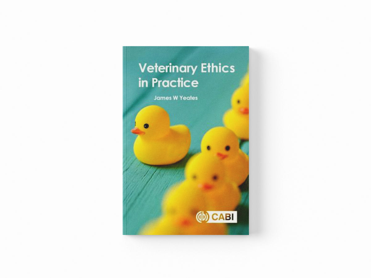Veterinary Ethics in Practice by Dr James W  Yeates; 9781789247206