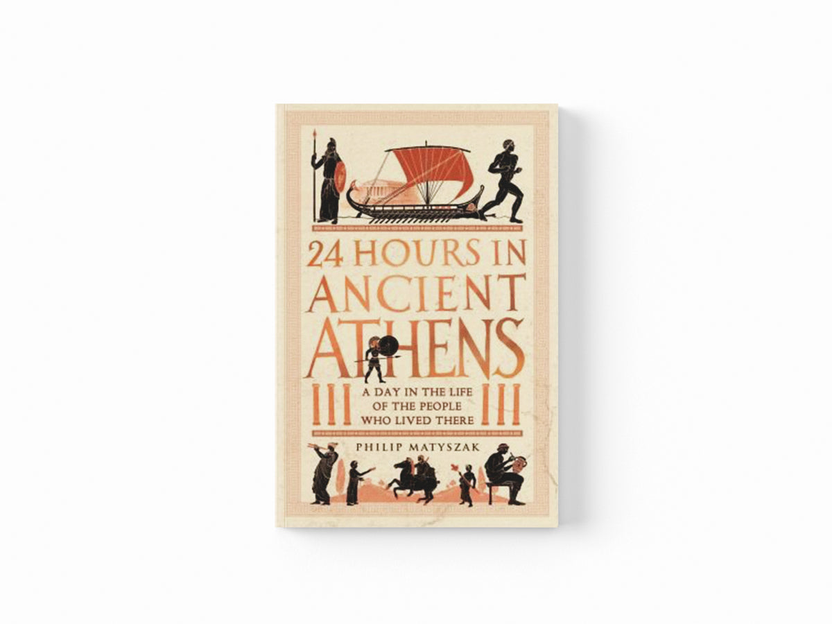 24 Hours in Ancient Athens by Dr Philip Matyszak; 9781789293500