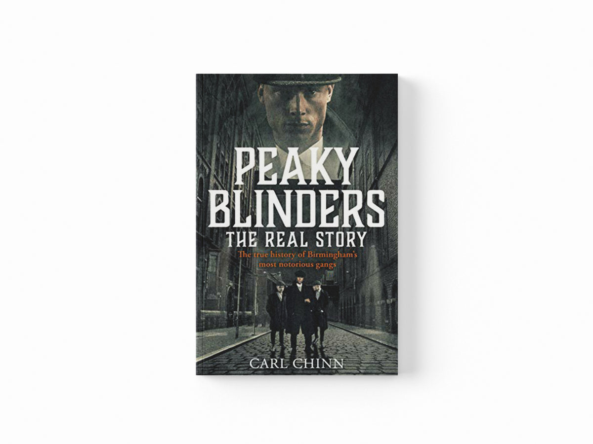 Peaky Blinders - The Real Story of Birmingham's most notorious gangs by Carl Chinn; 9781789461725