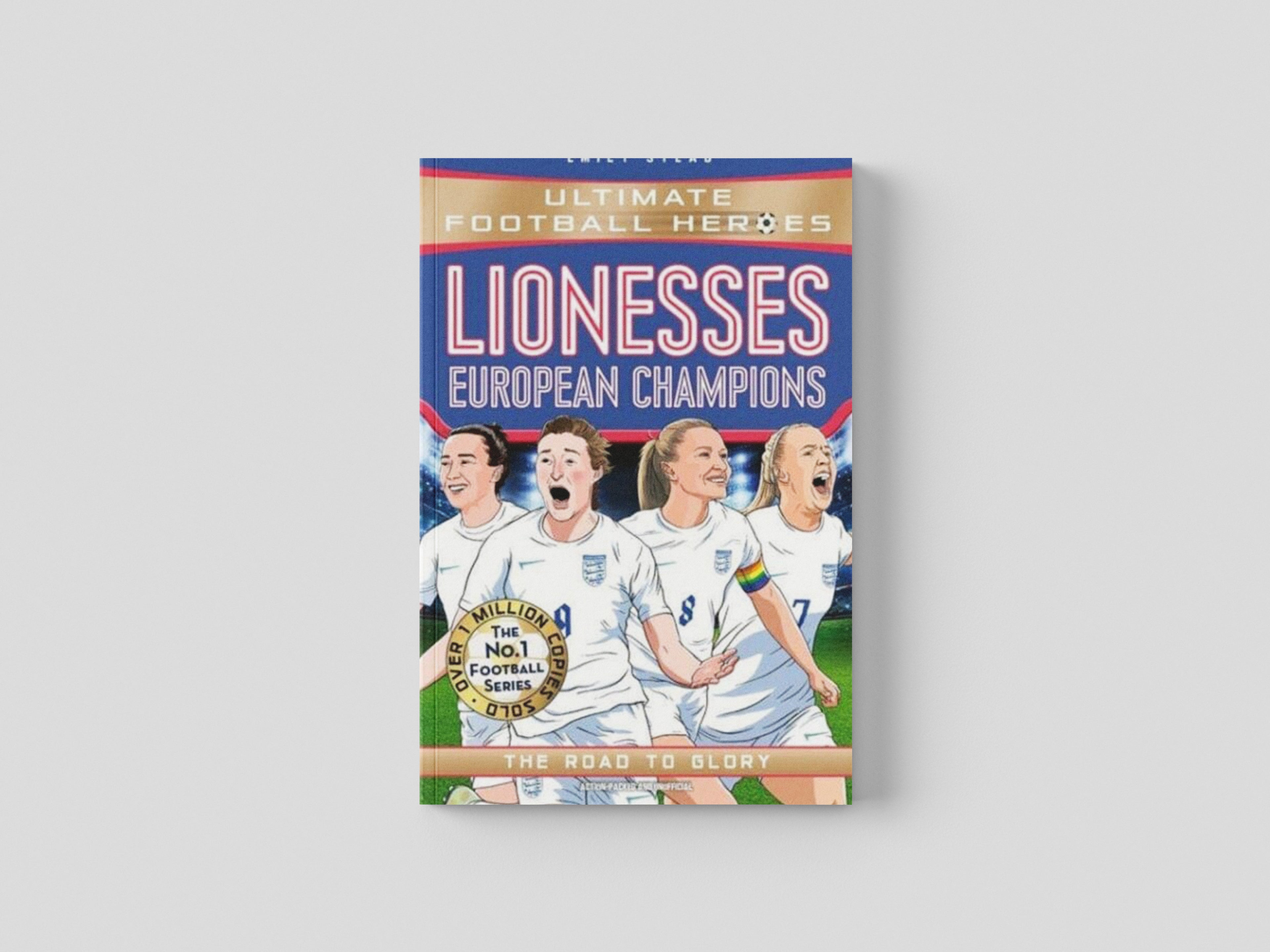 Lionesses: European Champions (Ultimate Football Heroes - The No.1 football series) : The Road to Glory" -> "Lionesses: European Champions (Ultimate Football Heroes - The No.1 football series) : The Road to Glory by John Blake Publishing Ltd; 9781789466881