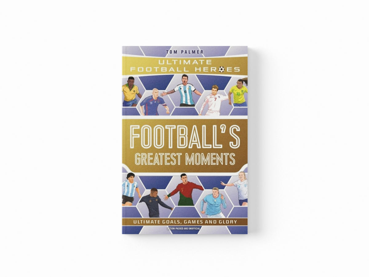 Football's Greatest Moments (Ultimate Football Heroes - The No.1 football series): Collect Them All!