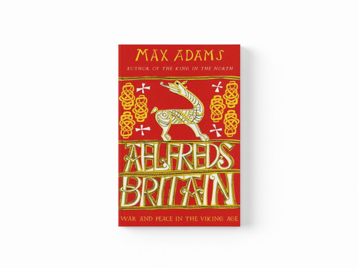 Aelfred's Britain by Max Adams; 9781789546637