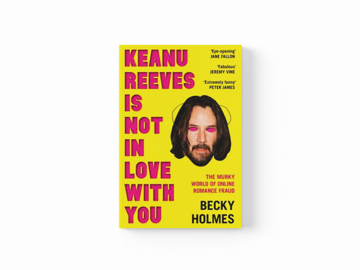 Keanu Reeves Is Not In Love With You by Becky Holmes; 9781789651638