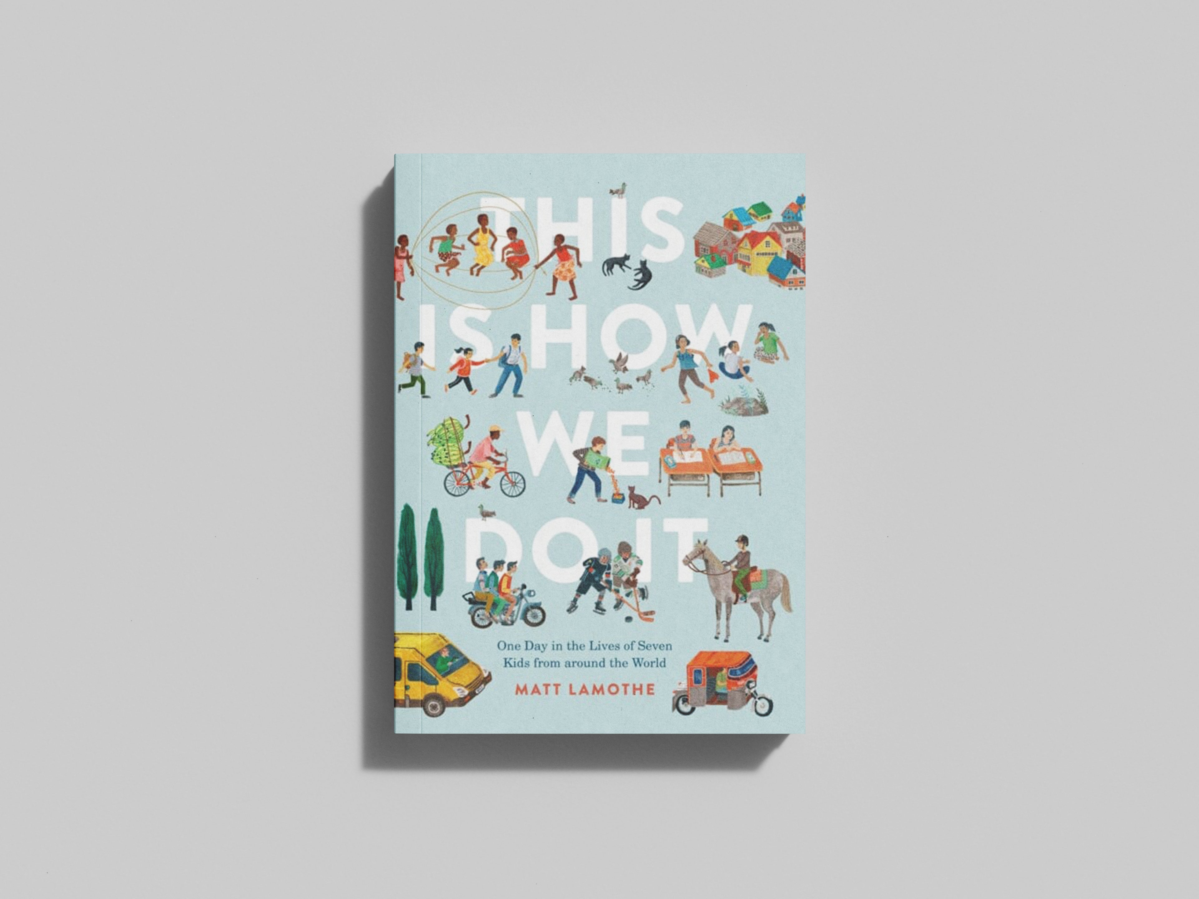This Is How We Do It : One Day in the Lives of Seven Kids from around the World by Matt Lamothe; 9781797218717