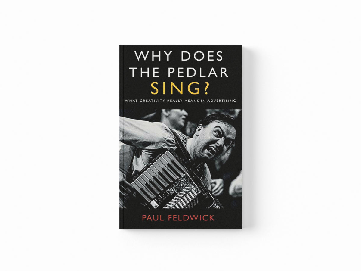 Why Does The Pedlar Sing? by Paul Feldwick; 9781800462526