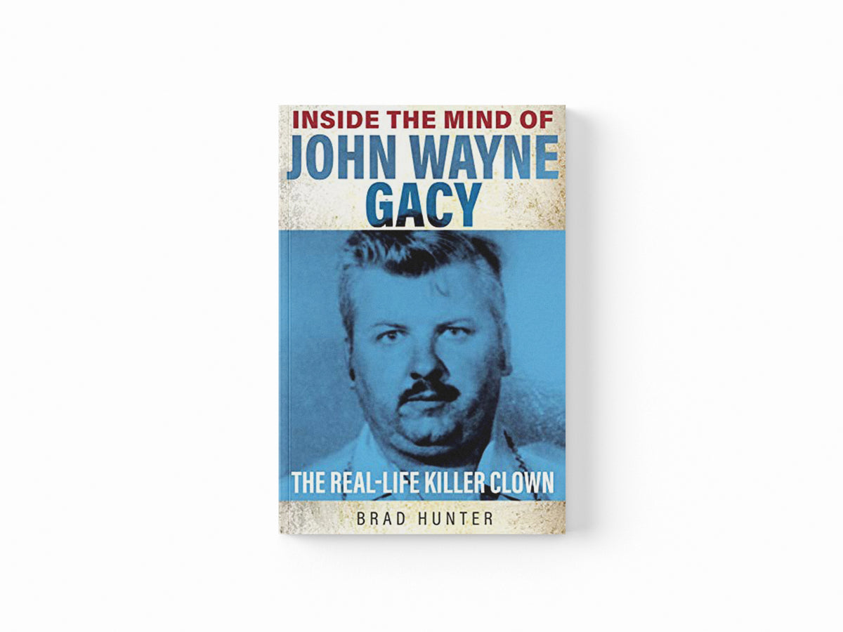 Inside the Mind of John Wayne Gacy by Brad Hunter; 9781802470765