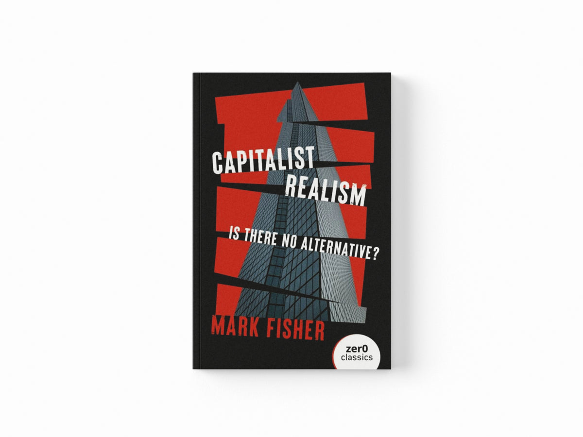 Capitalist Realism: Is there no alternative?