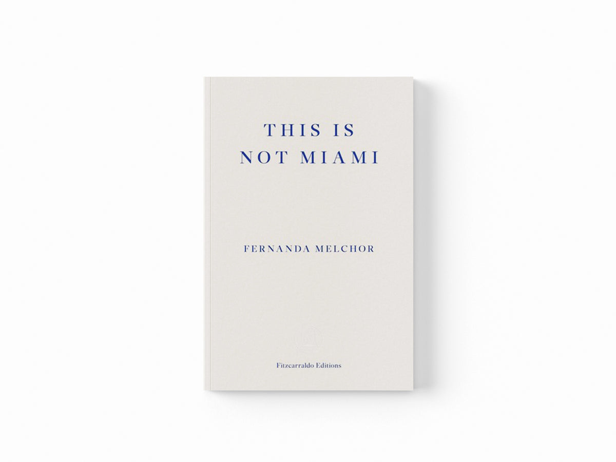 This is Not Miami by Fernanda Melchor; 9781804270189