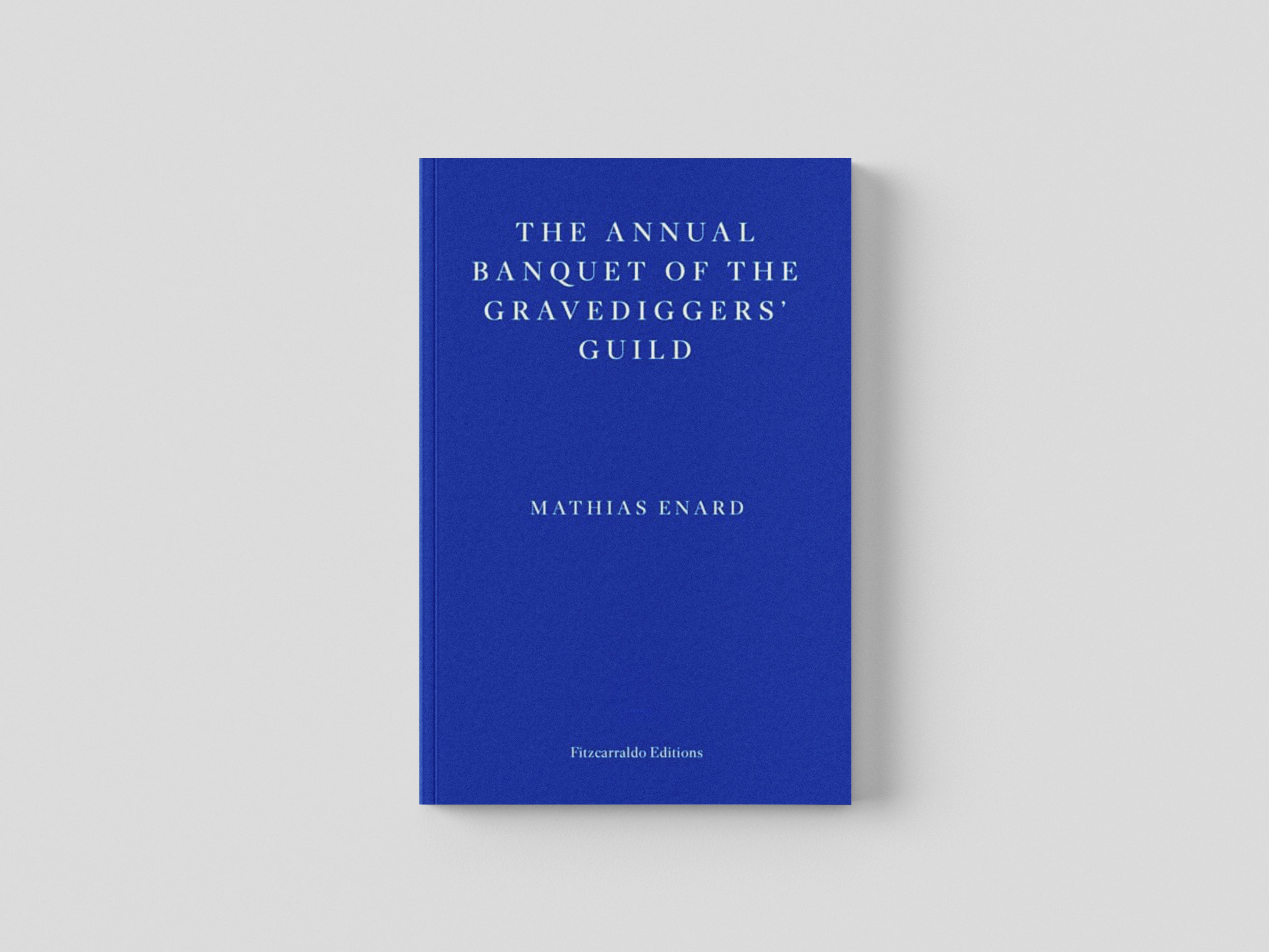 The Annual Banquet of the Gravediggers’ Guild by Mathias Enard; 9781804270592