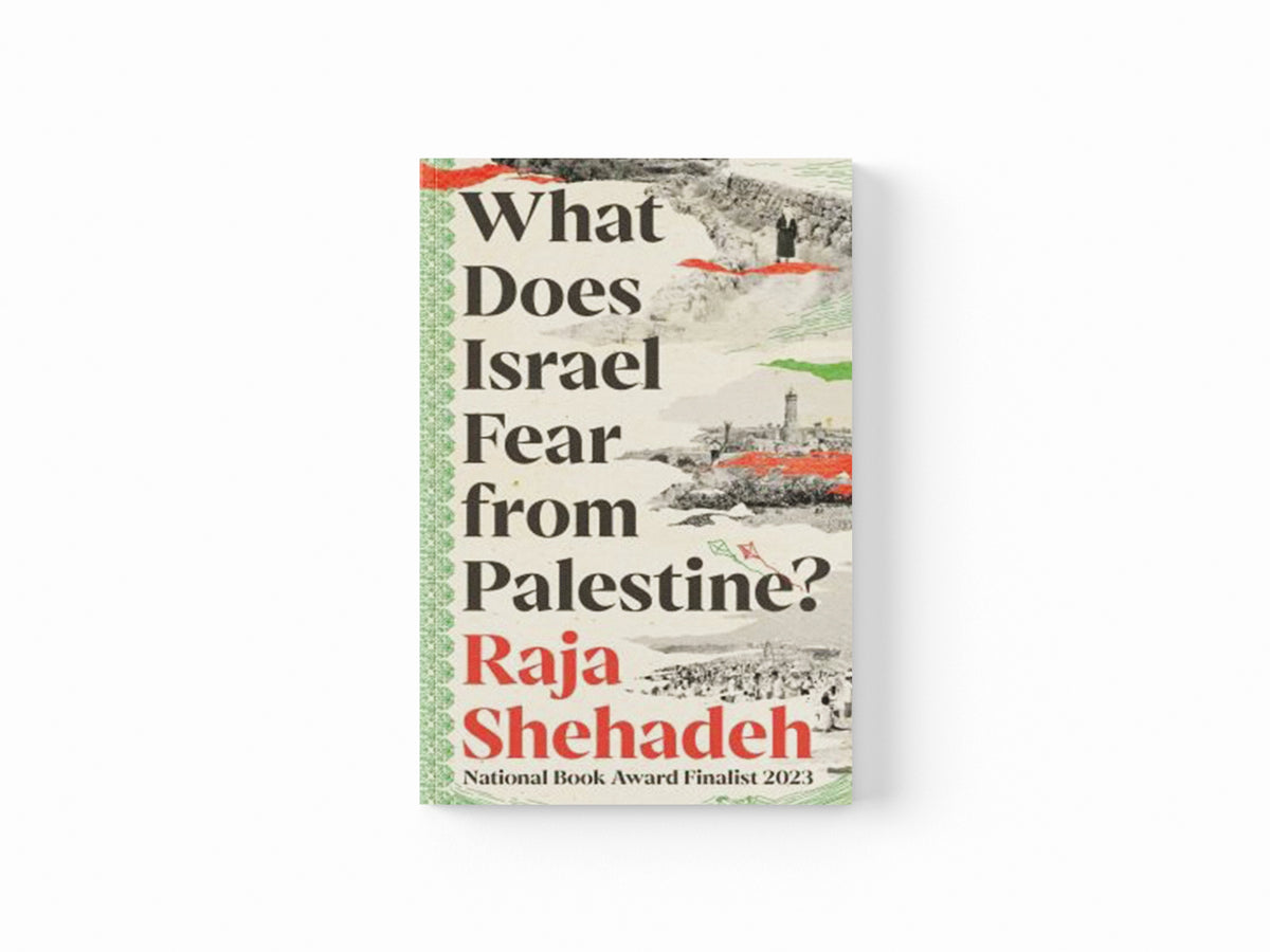 What Does Israel Fear from Palestine? by Raja Shehadeh; 9781805223474
