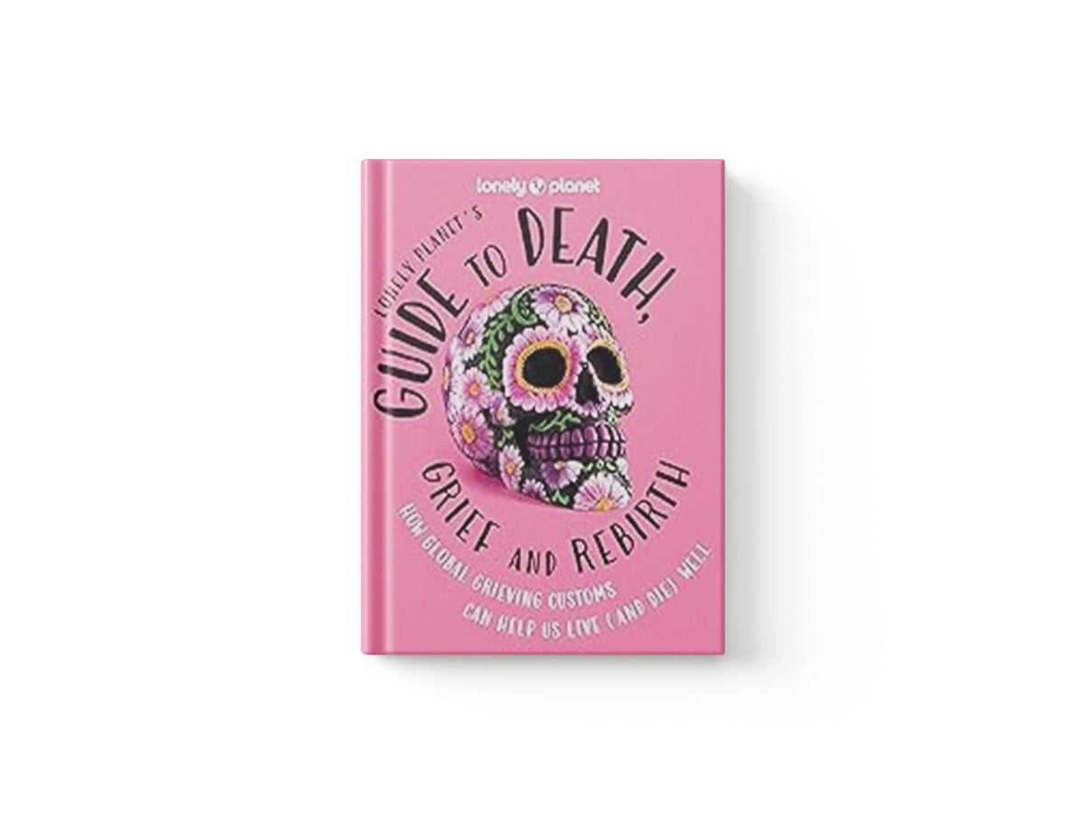 Lonely Planet's Guide to Death, Grief and Rebirth by Lonely Planet; 9781837580057