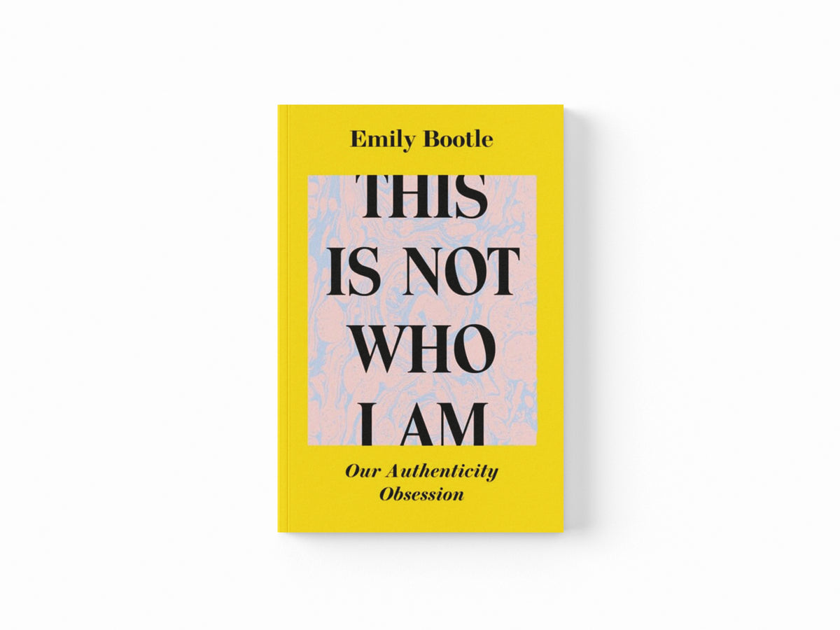 This Is Not Who I Am : Our Authenticity Obsession
