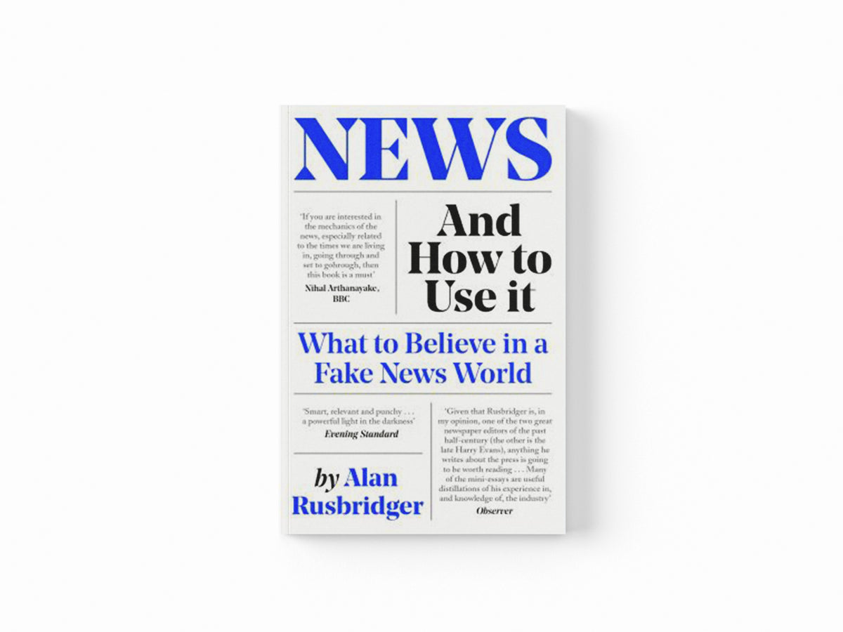 News and How to Use It by Alan Rusbridger; 9781838854430