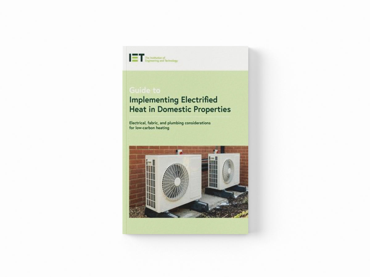 Guide to Implementing Electrified Heat in Domestic Properties by The Institution of Engineering and Technology; 9781839533921