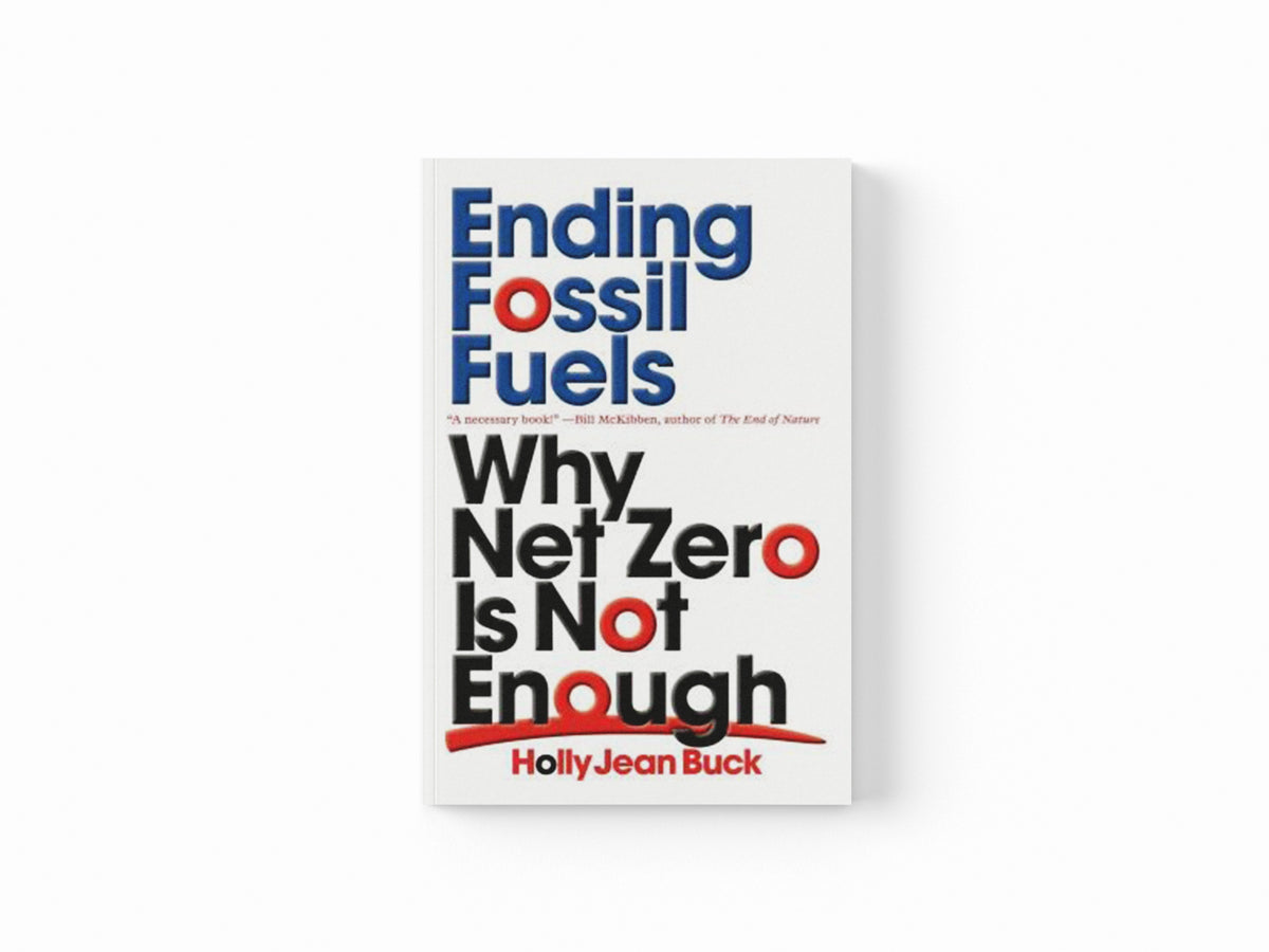 Ending Fossil Fuels by Holly Jean Buck; 9781839762345