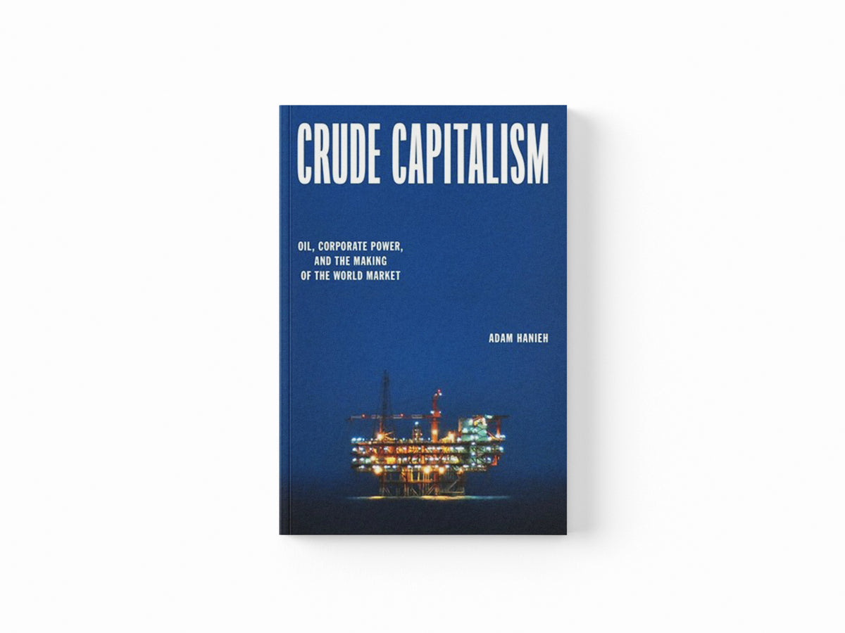 Crude Capitalism by Adam Hanieh; 9781839763434