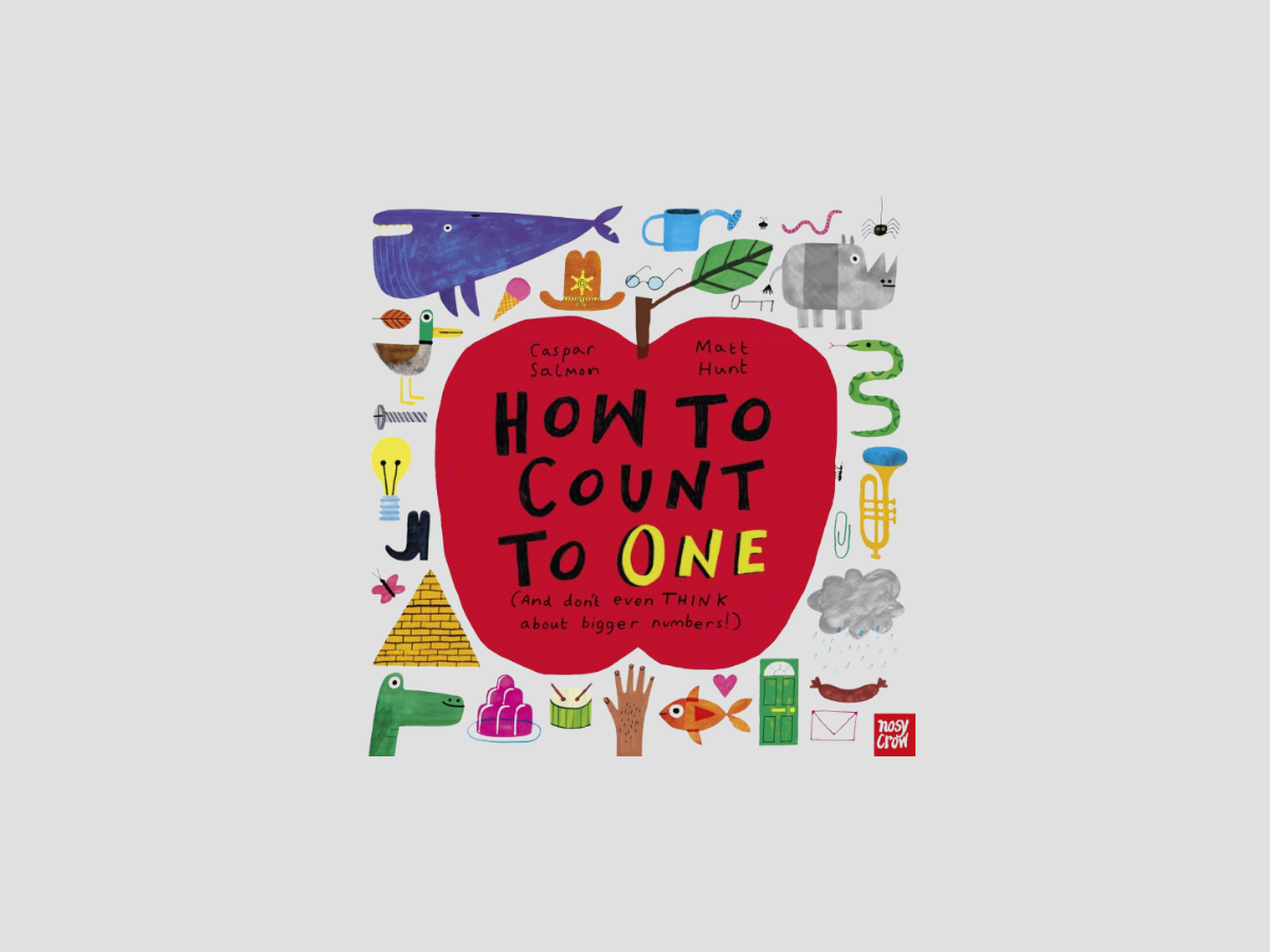 How to Count to ONE: (And don't even THINK about bigger numbers!) by Caspar Salmon; 9781839941931