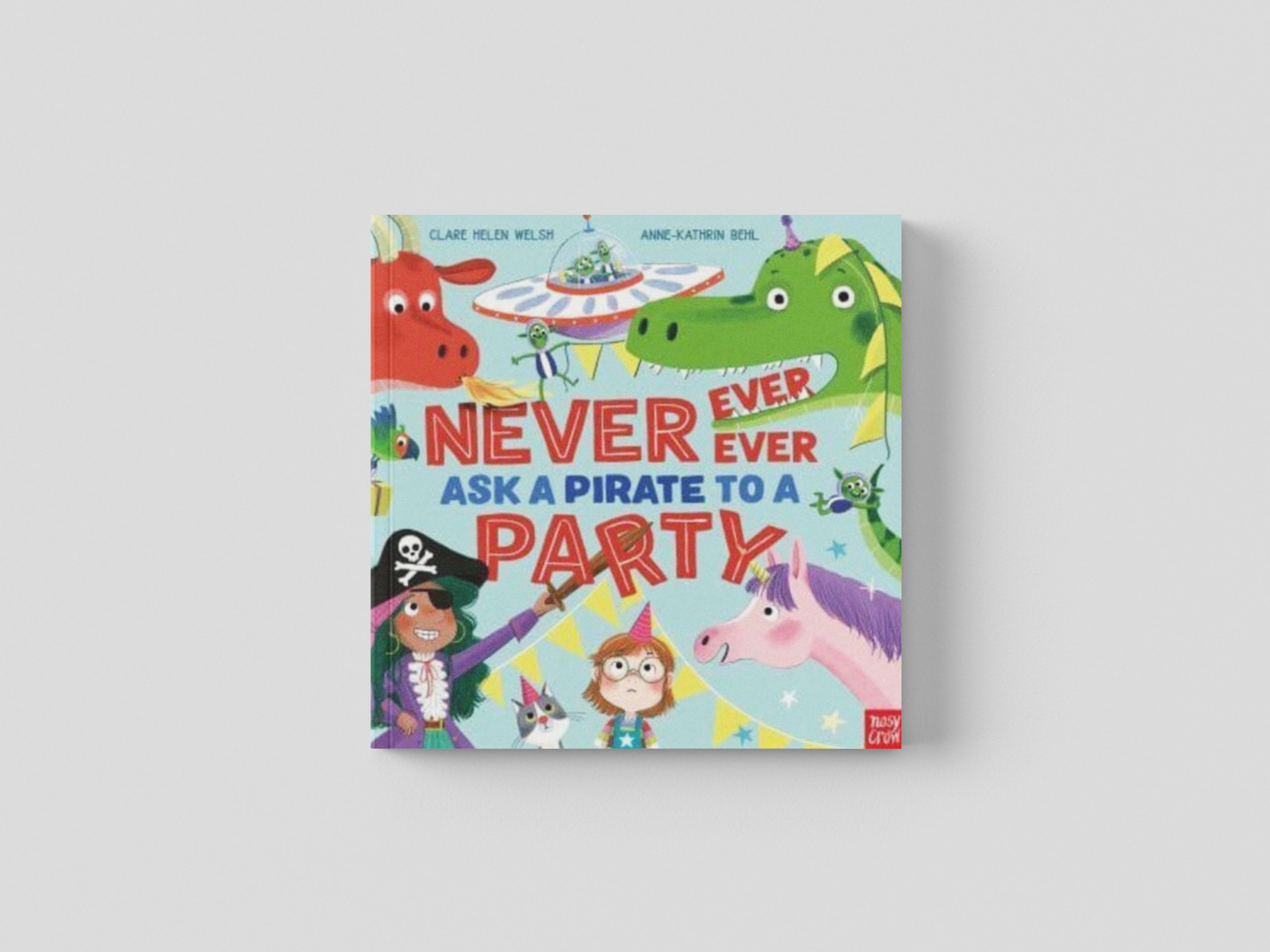Never, Ever, Ever Ask a Pirate to a Party by Clare Helen Welsh; 9781839942181