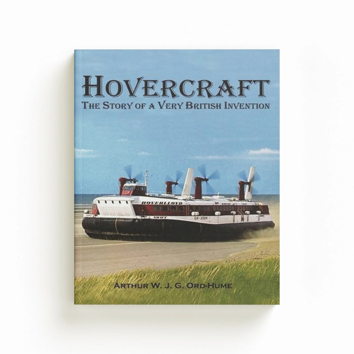 Hovercraft - The Story of a Very British Invention by Arthur Ord-Hume; 9781840337389