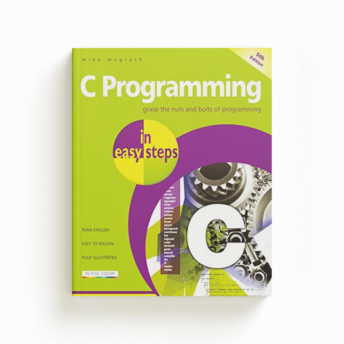 C Programming in easy steps by Mike McGrath; 9781840788402
