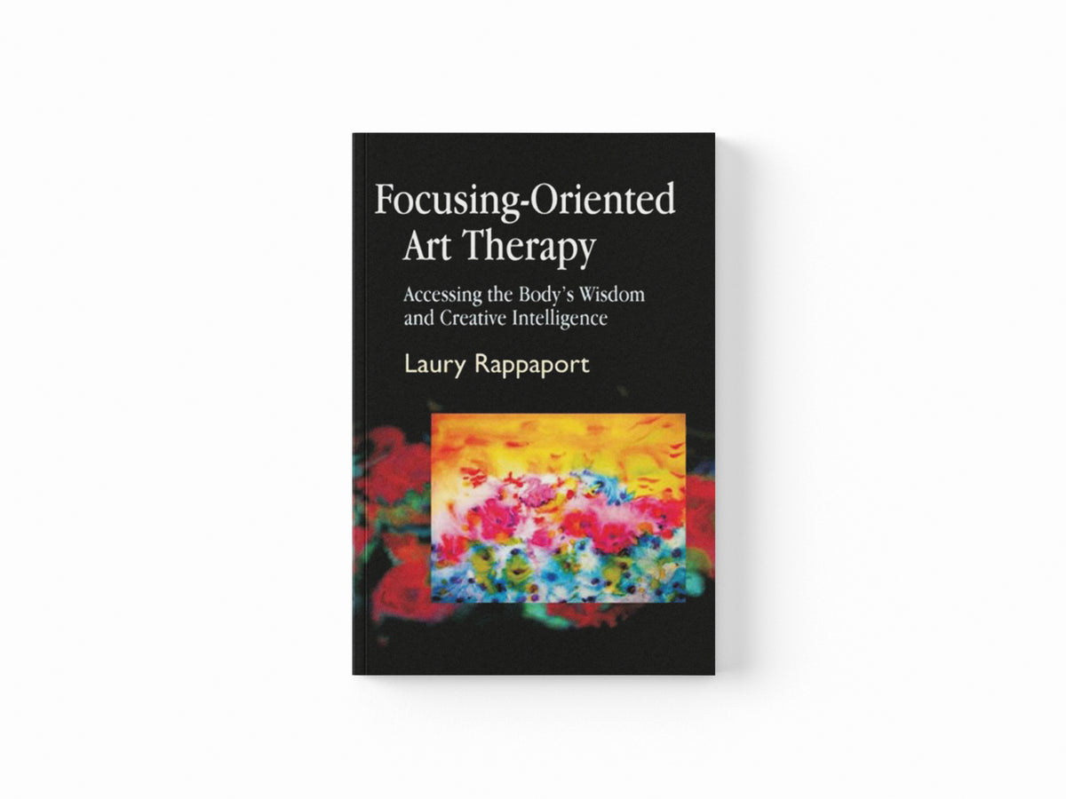 Focusing-Oriented Art Therapy by Laury Rappaport; 9781843107606