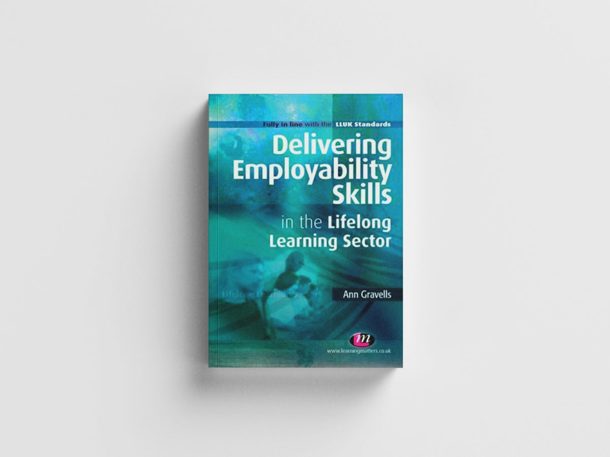 Delivering Employability Skills in the Lifelong Learning Sector by Ann Gravells; 9781844452958