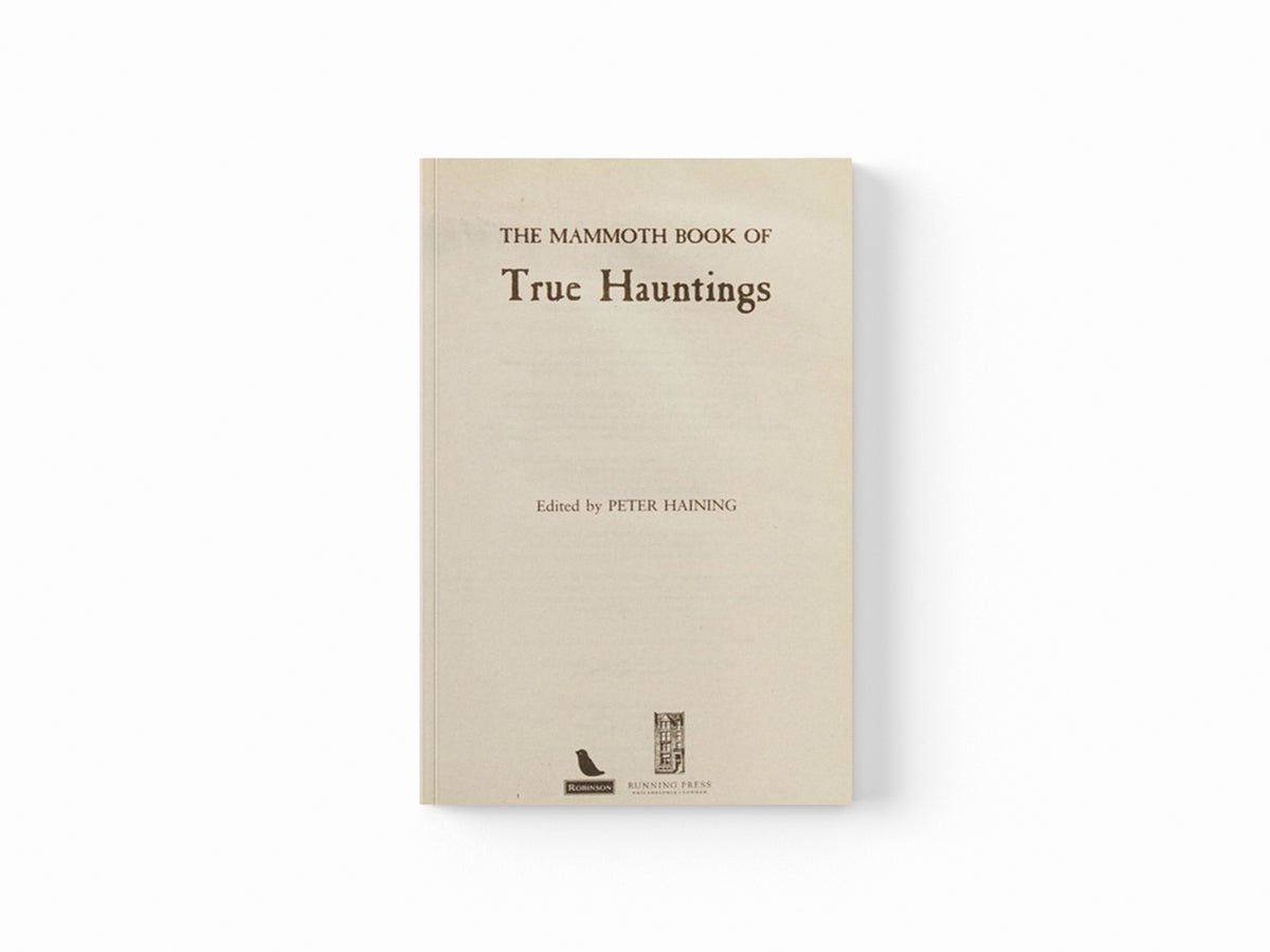 The Mammoth Book of True Hauntings by Peter Haining; 9781845296889