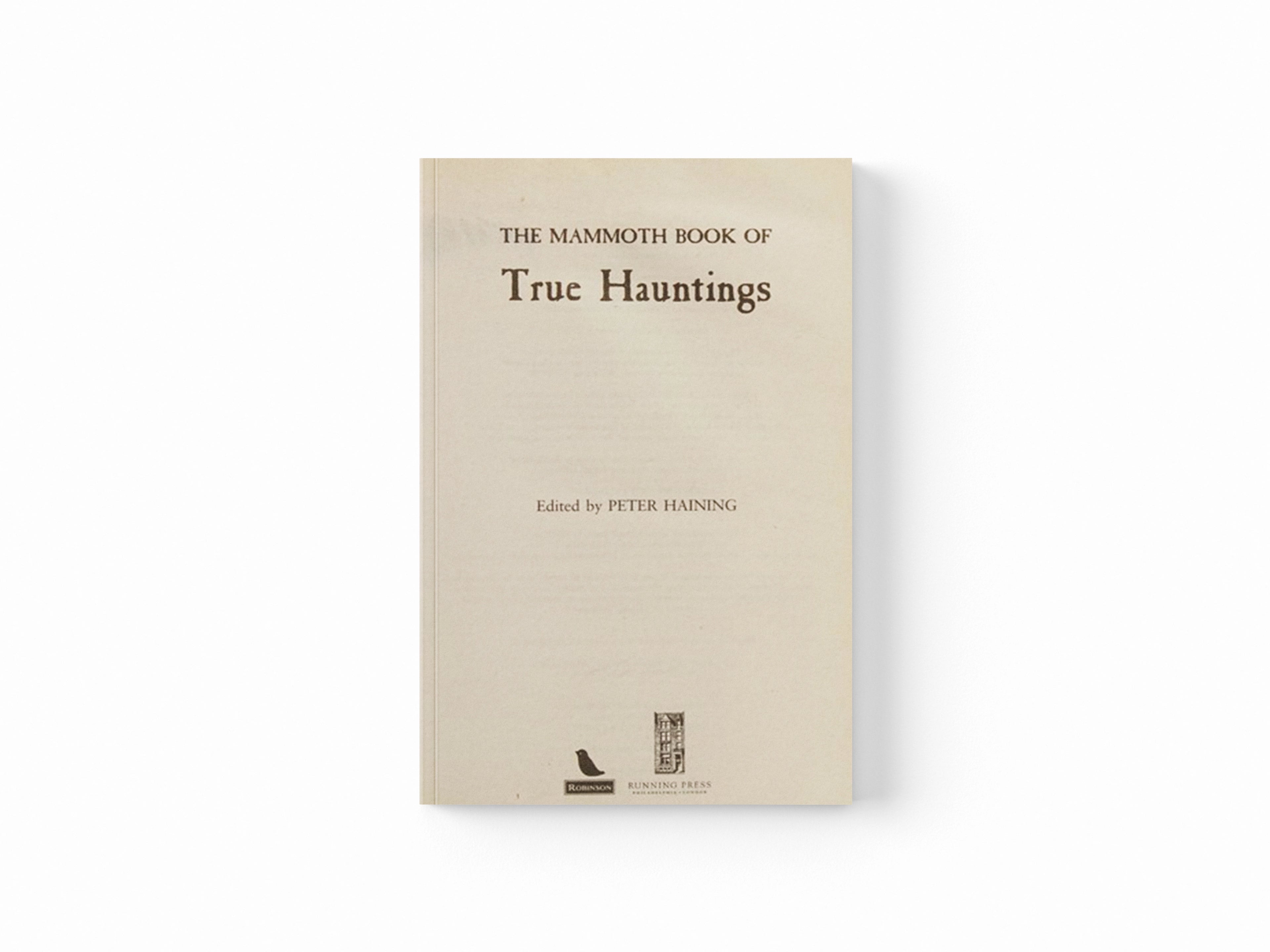 The Mammoth Book of True Hauntings by Peter Haining; 9781845296889