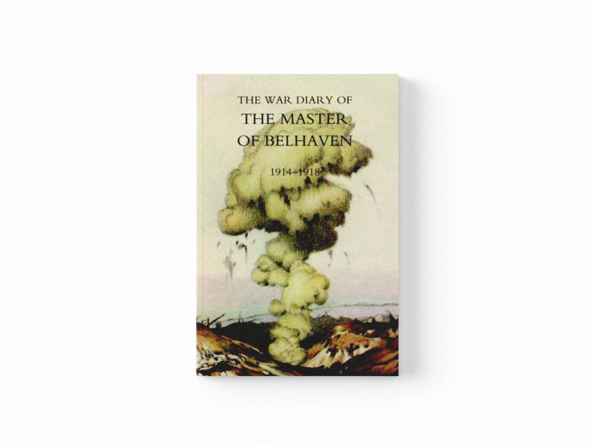 War Diary of the Master of Belhaven 1914-1918 by Ralph G. A. Lt Col. the Hon.  Hamilton; 9781845741594