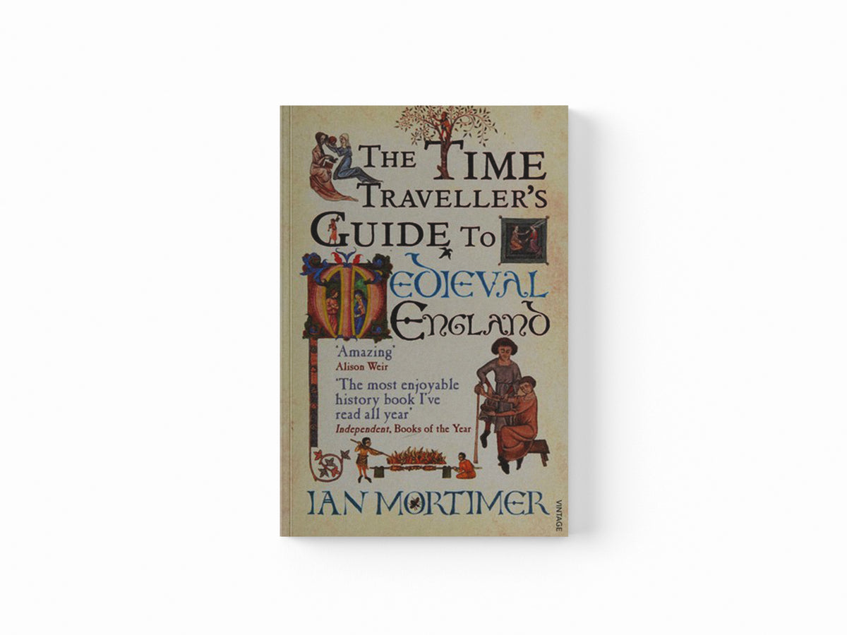 The Time Traveller's Guide to Medieval England by Ian Mortimer; 9781845950996
