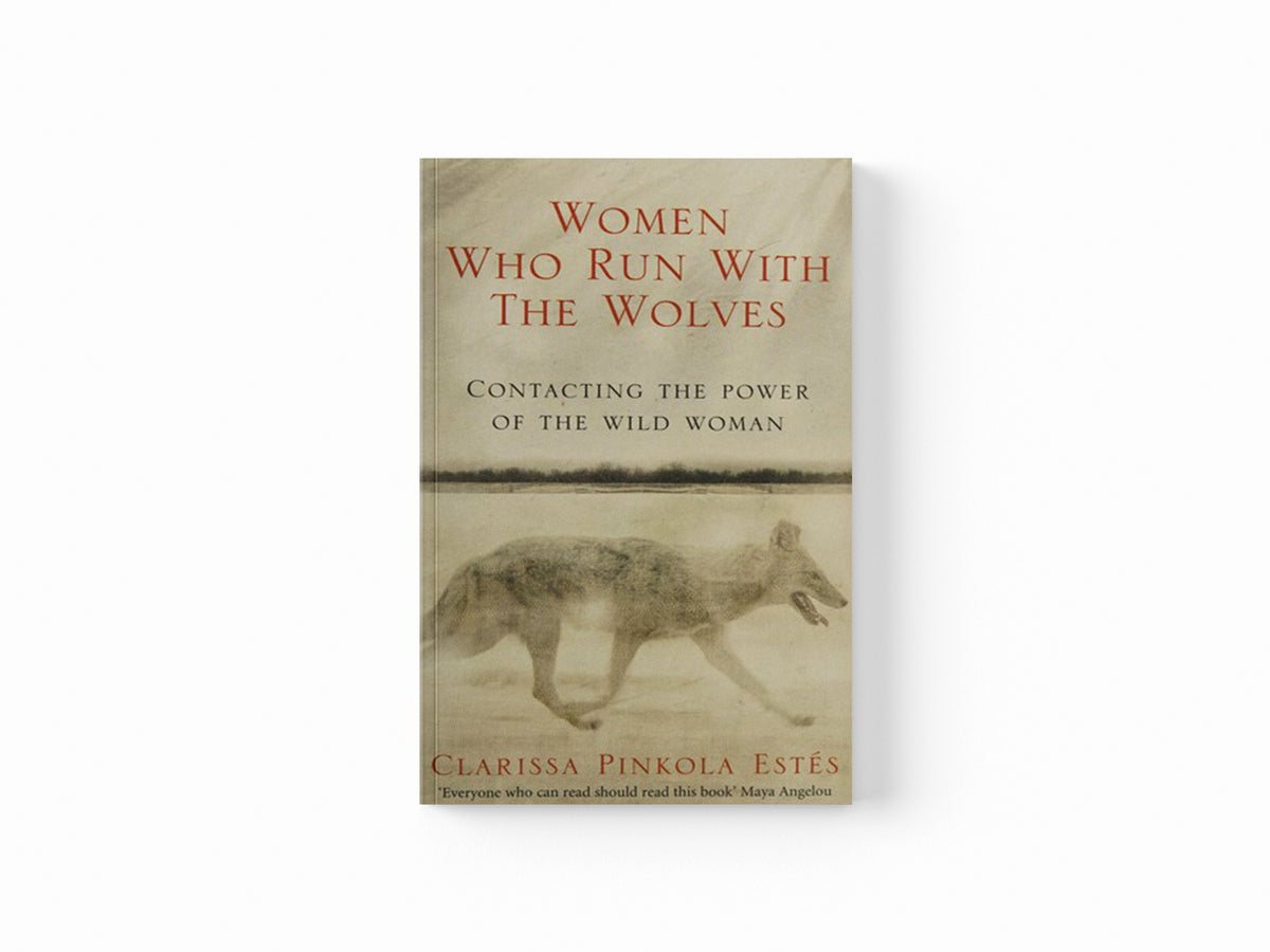Women Who Run With The Wolves by Clarissa Pinkola Estes; 9781846041099