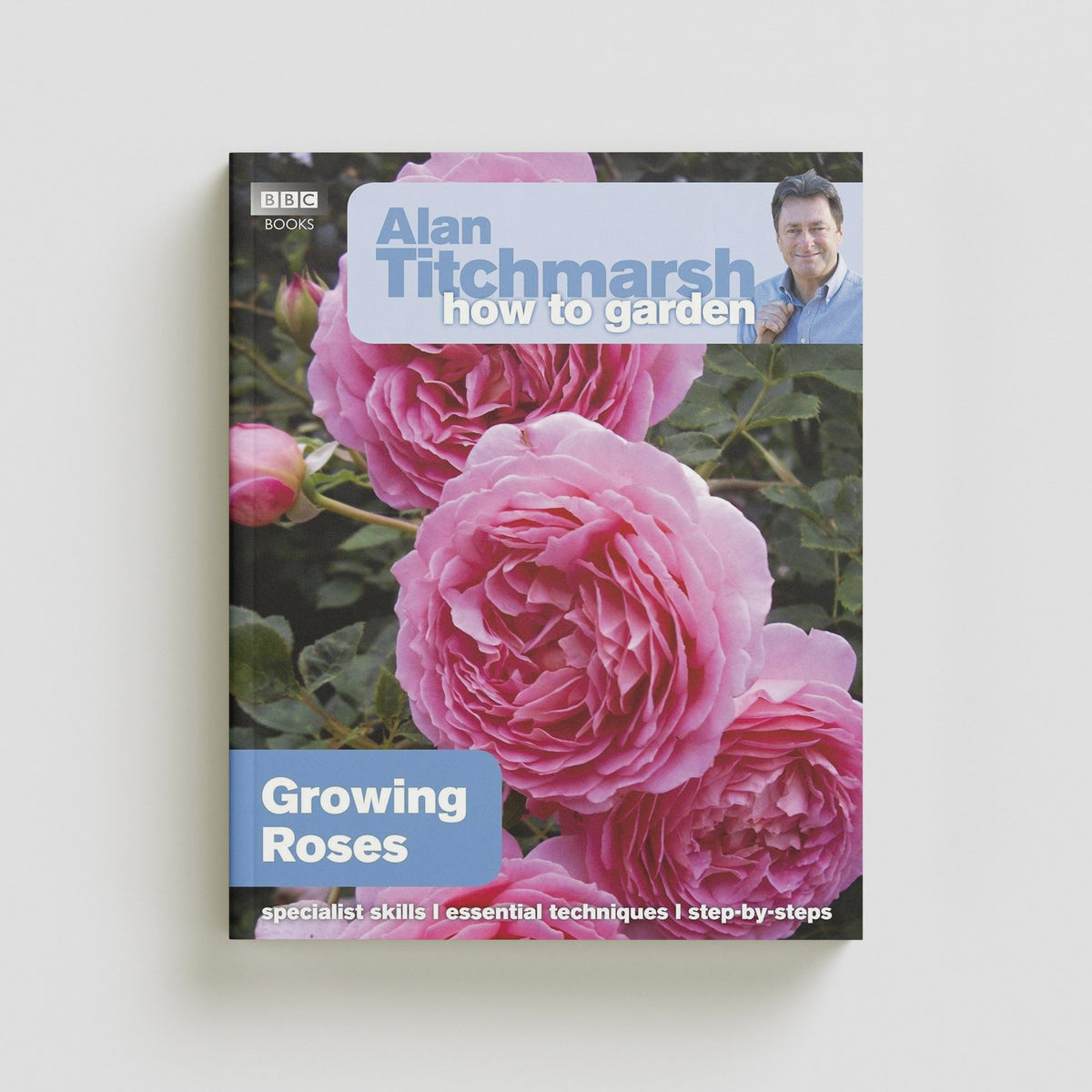 Alan Titchmarsh How to Garden: Growing Roses by Alan Titchmarsh; 9781846074080
