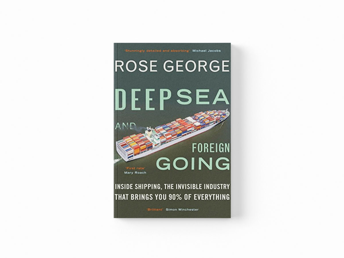 Deep Sea and Foreign Going by Rose  George; 9781846272998