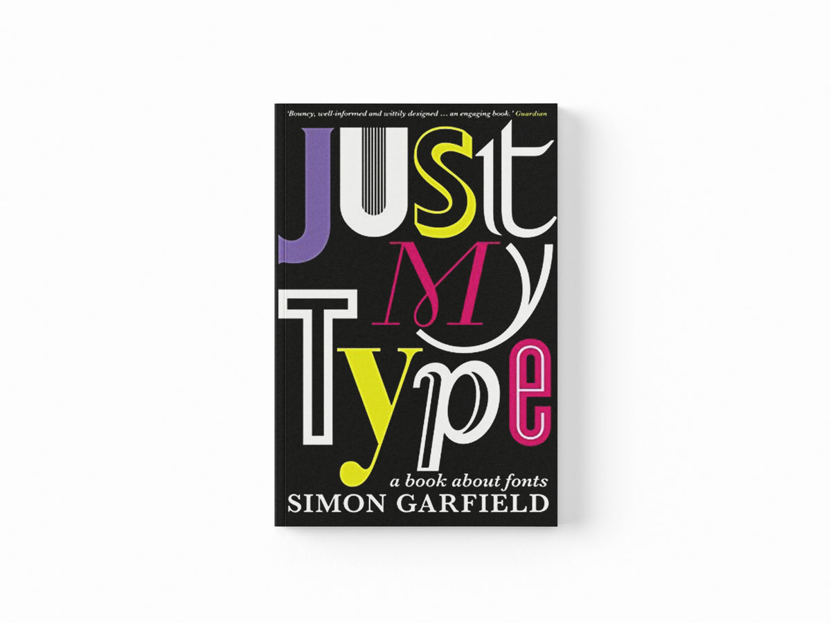Just My Type by Simon Garfield; 9781846683022