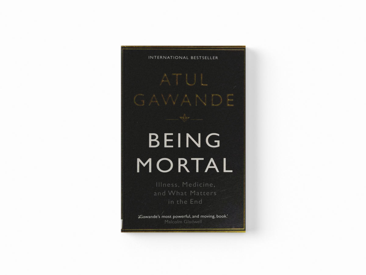 Being Mortal by Atul Gawande; 9781846685828