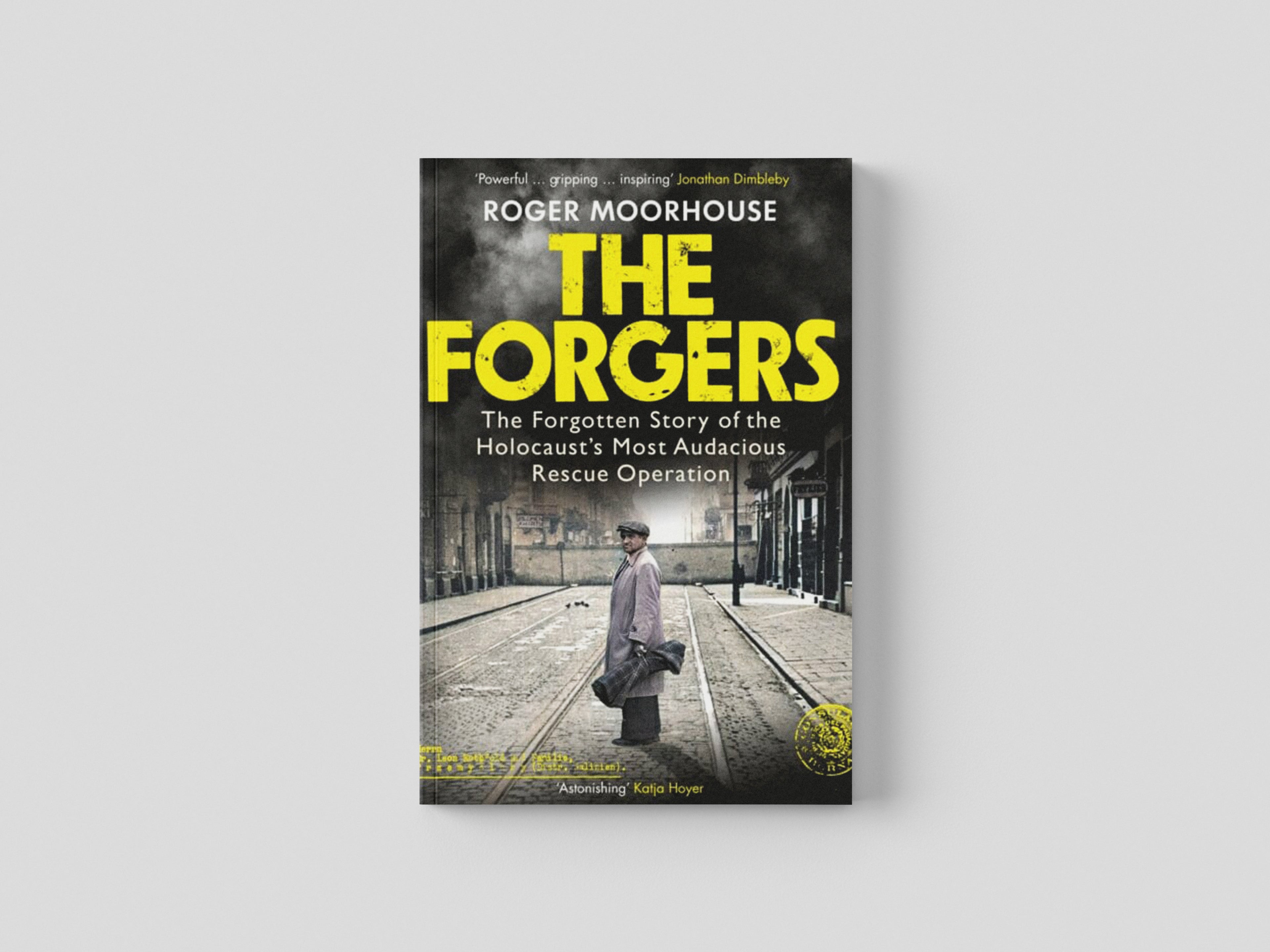 The Forgers : The Forgotten Story of the Holocaust's Most Audacious Rescue Operation by Roger Moorhouse; 9781847926760