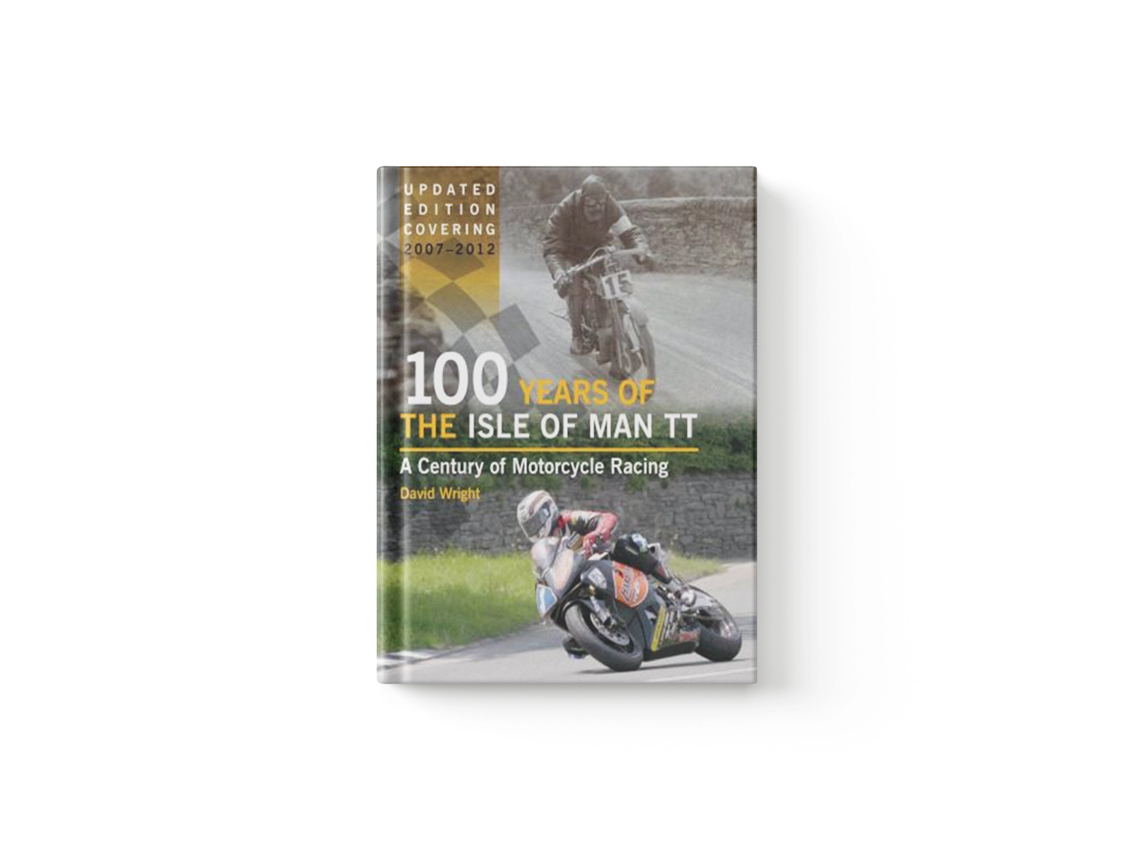 100 Years of the Isle of Man TT by David Wright; 9781847975522