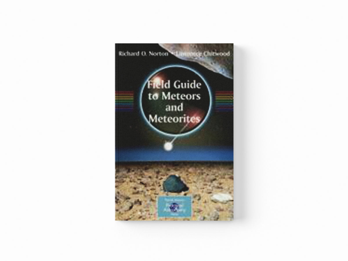 Field Guide to Meteors and Meteorites by Lawrence Chitwood; O. Richard Norton; 9781848001565