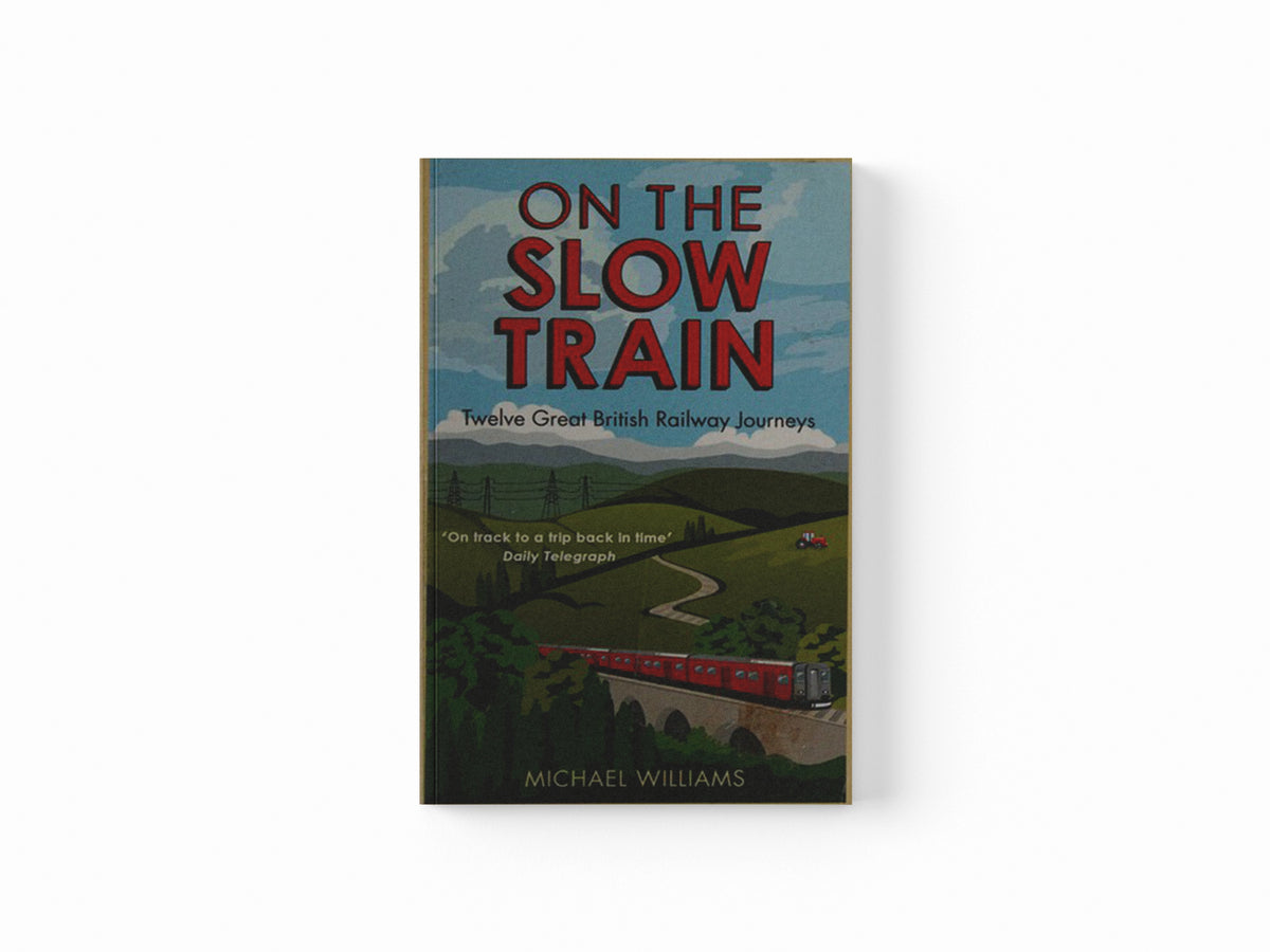 On The Slow Train by Michael Williams; 9781848092082