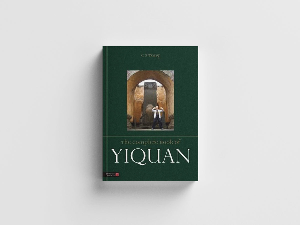 The Complete Book of Yiquan by Master Tang Cheong Shing; 9781848192256