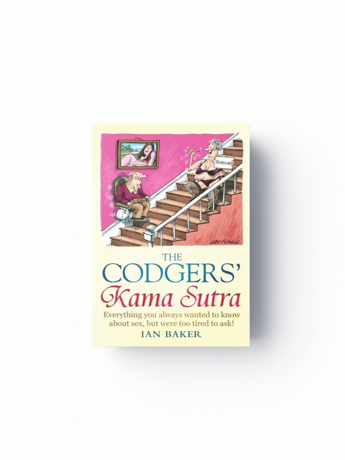 The Codgers' Kama Sutra by Ian Baker; 9781849016520