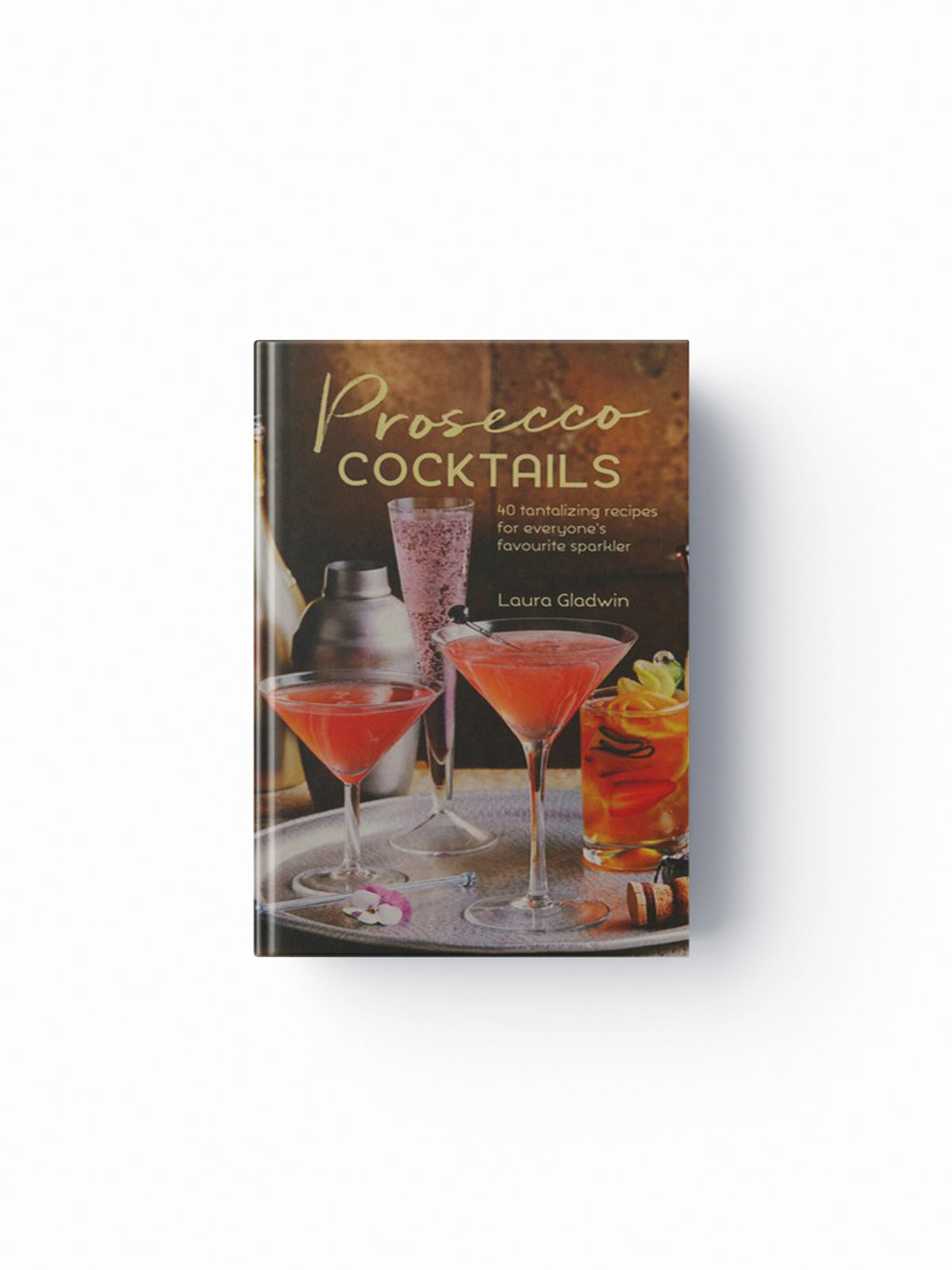 Prosecco Cocktails by Laura Gladwin; 9781849758956