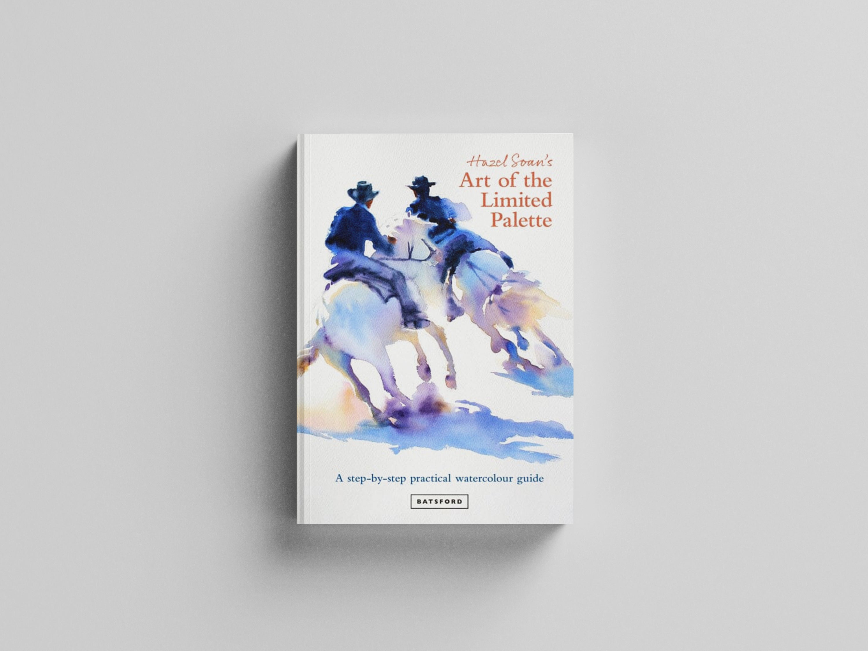 Hazel Soan's Art of the Limited Palette by Hazel Soan; 9781849947640