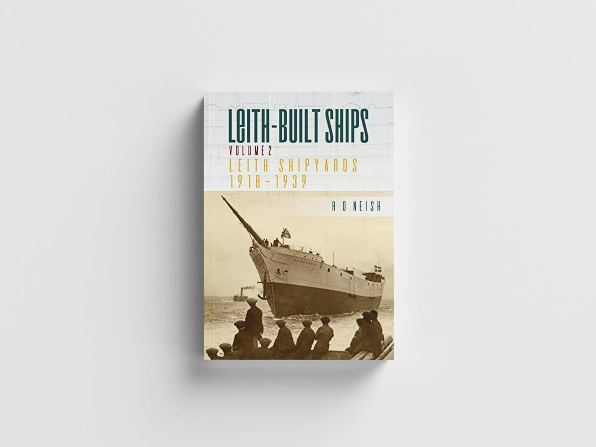 Leith Shipyards 1918-1939 by R. O. Neish; 9781849954815