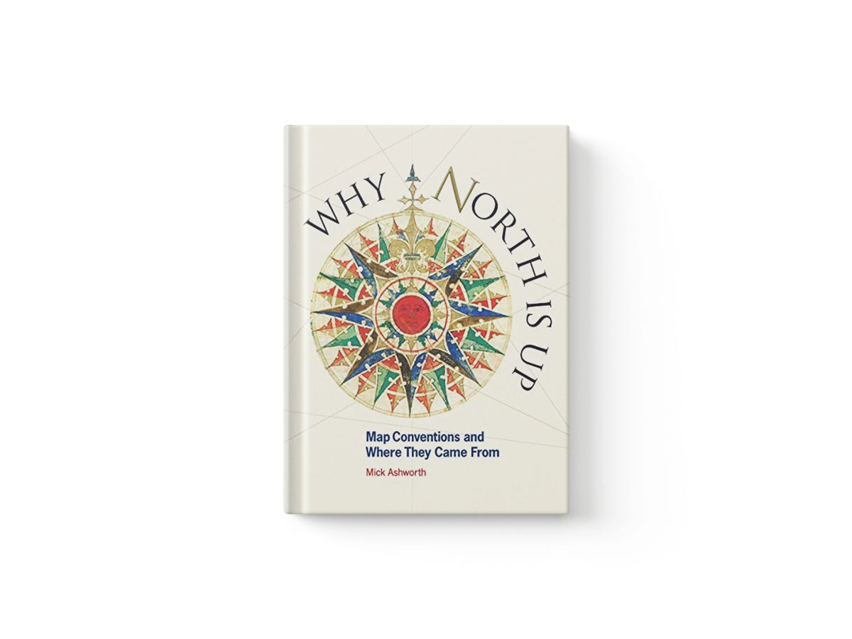 Why North is Up by Mick Ashworth; 9781851245192