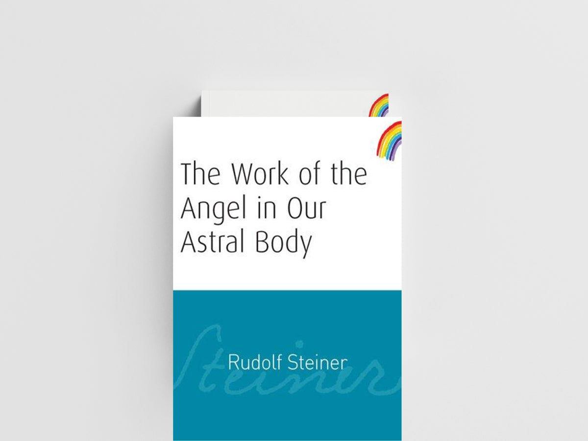 The Work of the Angel in Our Astral Body by Rudolf Steiner; 9781855841987