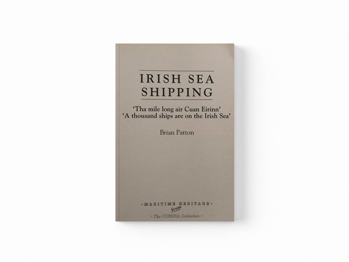 Irish Sea Shipping: The Mile Long Air Cuan Eirinn - A Thousand Ships on the Irish Sea by Brian Patton; 9781857942712