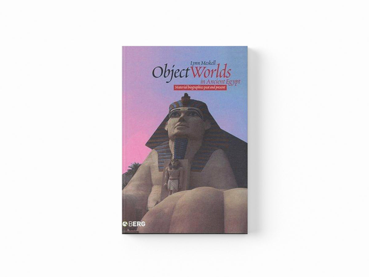 Object Worlds in Ancient Egypt by Lynn Meskell; 9781859738672